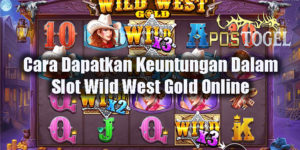 Cara Dapatkan Keuntungan Dalam Slot Wild West Gold Online