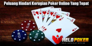 Peluang Hindari Kerugian Poker Online Yang Tepat