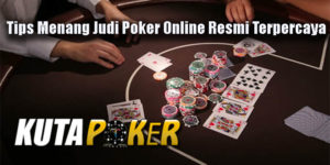 Tips Menang Judi Poker Online Resmi Terpercaya